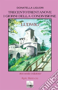 Trecentotrentanove. I giorni della condivisione. Ludwig. Nuova ediz.