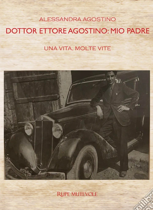 Dottor Ettore Agostino: mio padre. Una vita, molte vite. Ediz. bilingue