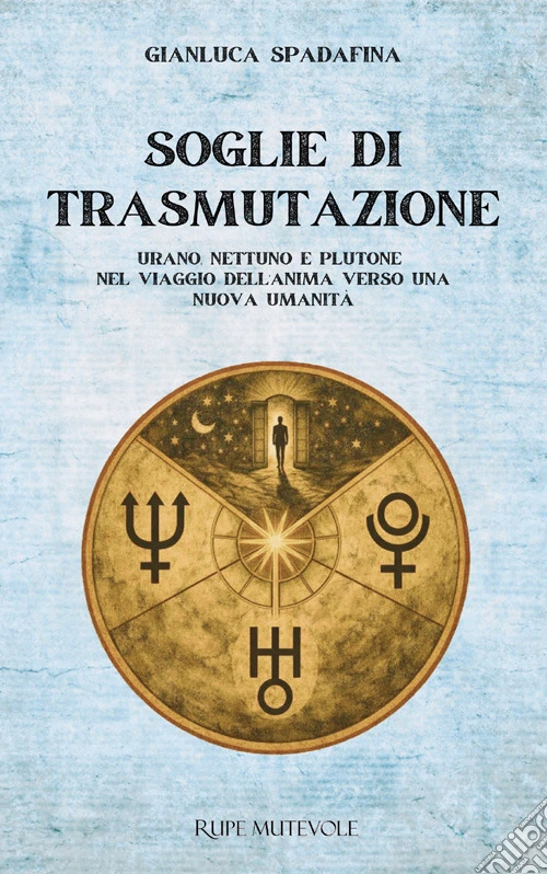 Soglie di trasmutazione. Urano Nettuno e Plutone nel viaggio dell'anima verso una nuova umanità