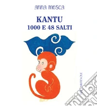 Kantu 1000 e 48 salti. Ediz. illustrata libro