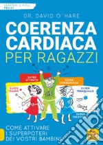 Coerenza cardiaca per ragazzi. Come attivare i superpoteri dei vostri bambini libro