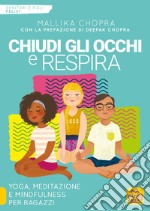 Chiudi gli occhi e respira. Yoga, meditazione e mindfulness per ragazzi libro