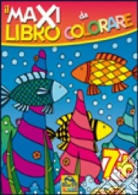 Il maxi libro da colorare. Ediz. illustrata libro