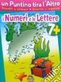 Un puntino tira l'altro. I numeri e le lettere. Ediz. illustrata libro