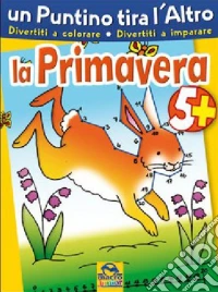 Un puntino tira l'altro. La primavera. Ediz. illustrata libro