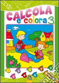 Calcola e colora. Ediz. illustrata. Vol. 3 libro