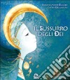 Il sussurro degli dei. Ediz. illustrata libro