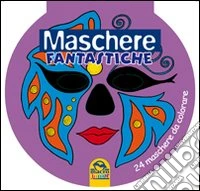 Maschere fantastiche. 24 maschere da colorare libro
