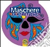 Maschere fantastiche. 24 maschere da colorare libro