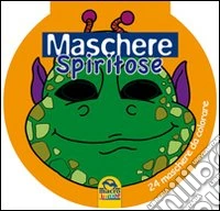 Maschere spiritose. 24 maschere da colorare libro