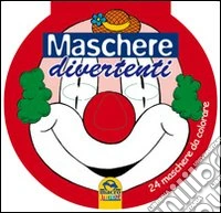 Maschere divertenti. 24 maschere da colorare libro