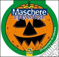 Maschere spaventose. 24 maschere da colorare libro