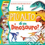 Sei più alto di un dinosauro? Con adesivi. Ediz. a colori