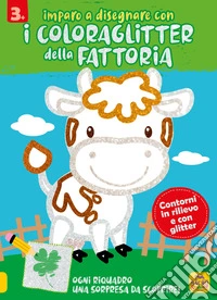 Imparo a disegnare con i coloraglitter della fattoria. Ediz. illustrata libro