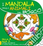 Mandala degli animali del bosco. Dalla A alla Z impara l'alfabeto e i nomi degli animali in 5 lingue libro