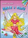 Fate e elfi. Fantasie a colori. Ediz. illustrata libro