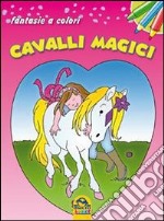 Cavalli magici. Fantasie a colori. Ediz. illustrata libro