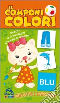 Il componi colori. Scopri le 3 immagini che vanno assieme libro