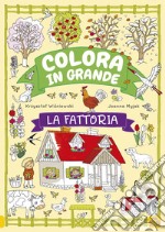 La fattoria. Colora in grande. Ediz. a colori