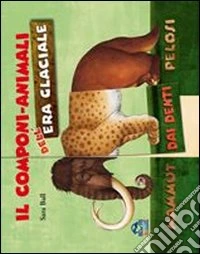 Il componi-animali dell'era glaciale. Ediz. illustrata libro