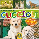 Il mio lbro dei cuccioli. Con oltre 80 foto di animali. Ediz. illustrata libro