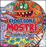 Gioco con i mostri. Giochi creativi, pagine da disegnare e tante fantastiche attività libro