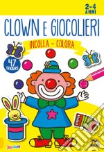 Clown e giocolieri. Incolla e colora. Con adesivi libro