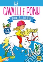 Cavalli e pony. Incolla e colora. Con adesivi libro