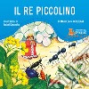 I racconti del trenino. Il re piccolino. Ediz. illustrata libro