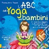 L'ABC dello yoga per bambini. Mi diverto e imparo l'alfabeto e lo yoga con 60 posizioni belle e fantasiose. Ediz. illustrata libro