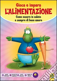 Gioca e impara l'alimentazione libro