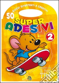 Divertiti con il Topo Tim. Super adesivi. Ediz. illustrata. Vol. 2 libro