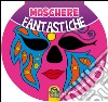 Maschere fantastiche libro