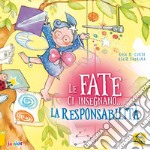 Le fate ci insegnano... la responsabilità. Ediz. a colori libro