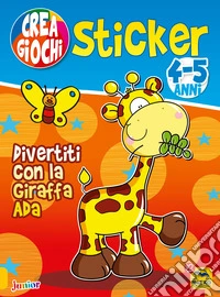 Divertiti con la giraffa Ada. Ricrea giochi. Con adesivi. Ediz. illustrata libro