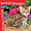 Animali domestici. Coccole e coccole mini. Ediz. illustrata libro