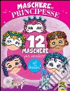 Maschere di principesse. 12 maschere per andare al ballo! libro