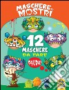 Maschere di mostri. 12 maschere da fare paura! libro