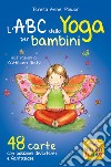 L'ABC dello yoga per bambini. 48 carte con posizioni divertenti e fantasiose libro