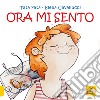 Ora mi sento. Ediz. a colori libro