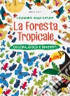 La foresta tropicale. Colora, gioca e divertiti. Con adesivi. Ediz. a colori libro