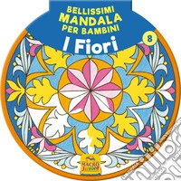 Bellissimi mandala per bambini. Vol. 8: I fiori libro