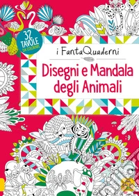 Disegni e mandala degli animali. I FantaQuaderni. Ediz. illustrata libro
