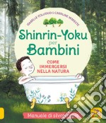 Shinrin-Yoku per bambini. Come immergersi nella natura. Ediz. illustrata libro