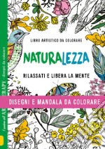 Naturalezza. Disegni e mandala da colorare. Ediz. illustrata libro