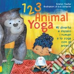 123 animal yoga. Mi diverto e imparo i numeri e lo yoga con gli animali libro