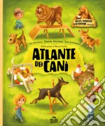 Atlante dei cani. Razze curiosità e avventure canine. Ediz. a colori