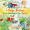 La volpe Bettina e la fabbrica dei colori. Ediz. a colori libro di Masioli Claudia