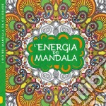 L'energia dei mandala. I quaderni dell'Art Therapy. Disegni da colorare. Ediz. illustrata libro