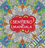 Il sentiero dei mandala. I quaderni dell'Art Therapy. Disegni da colorare. Ediz. illustrata libro